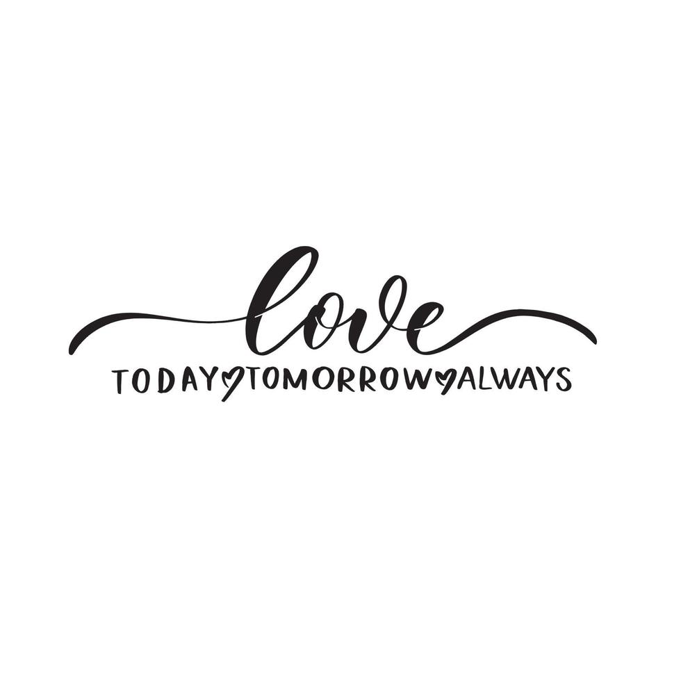 Love today tomorrow always. Calligraphy inscription. 5083973 Vector Art ...