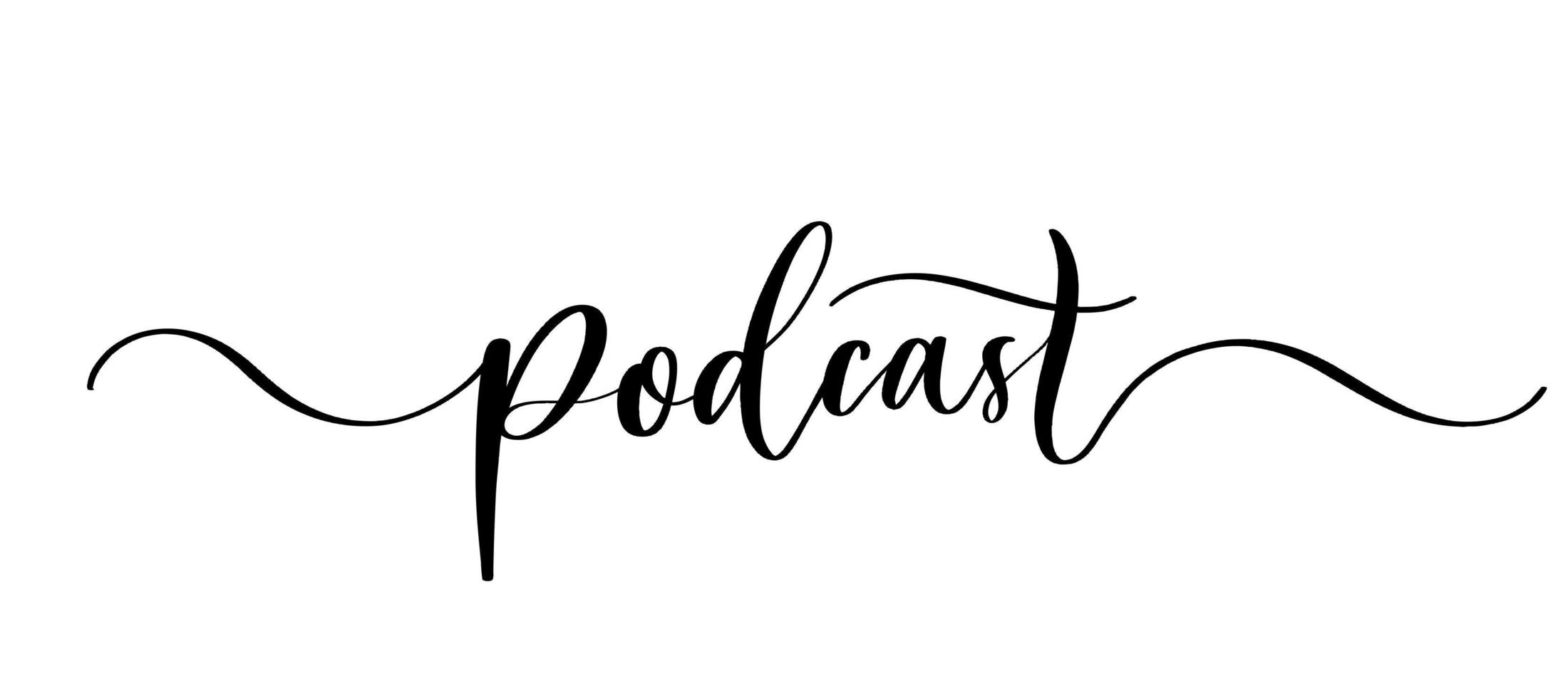 Podcast - vector calligraphic inscription with smooth lines.