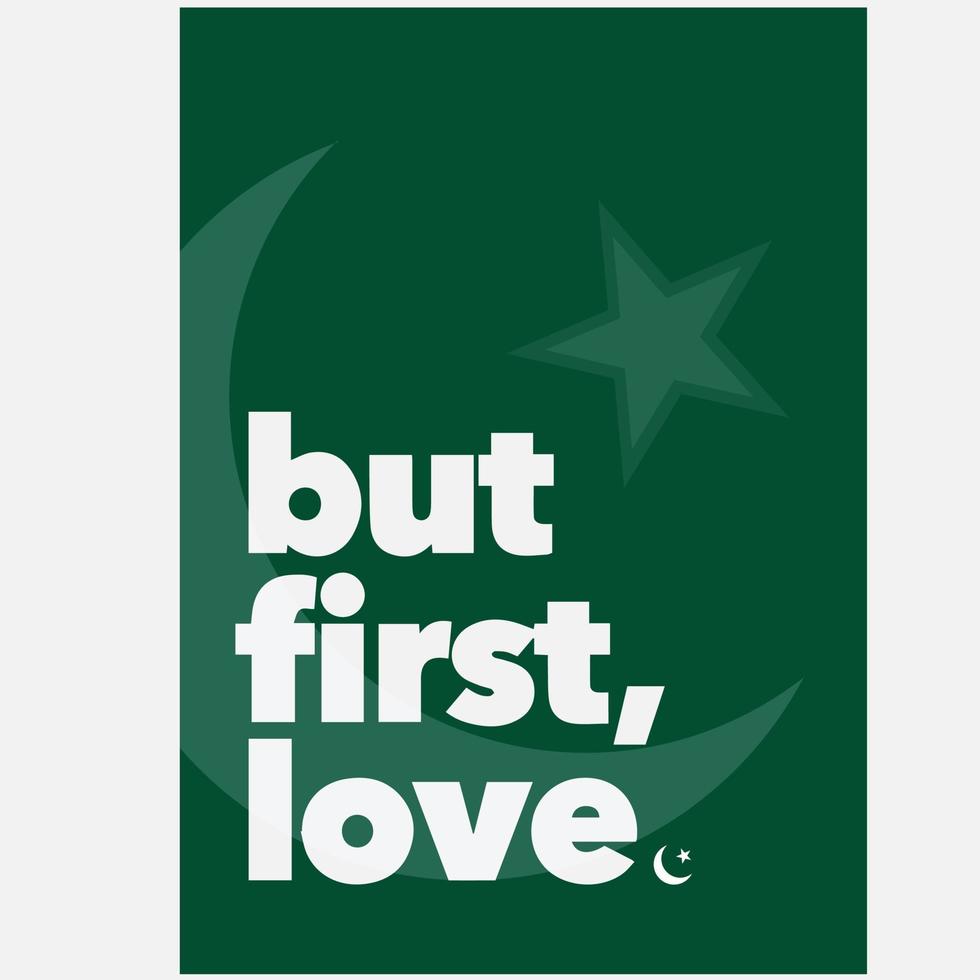But First Love is Pakistan, Pakistani flag in background vector