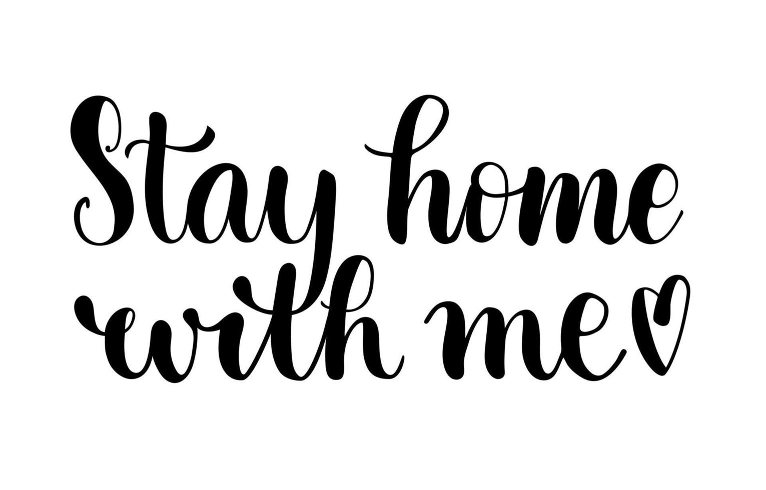 Stay home with me handwritten quote. St. Valentine's greeting card in lockdown period. Cute phrase for invitation. Lettering design for print, poster, banner, apparel. vector