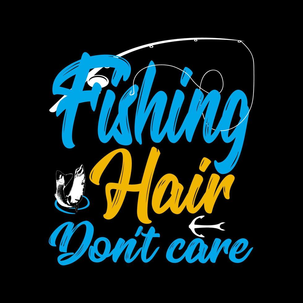 Fishing hair don't care, Typography Fishing T-shirt design vector