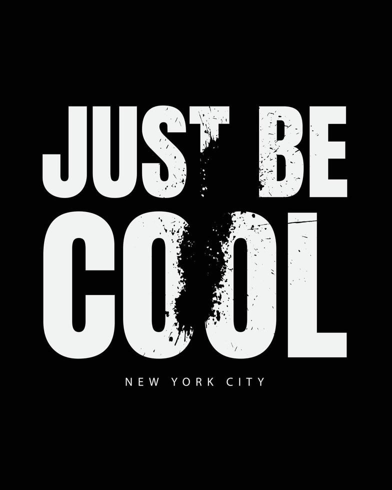 Just be cool, slogan tee graphic typography for print t shirt design,vector illustration vector