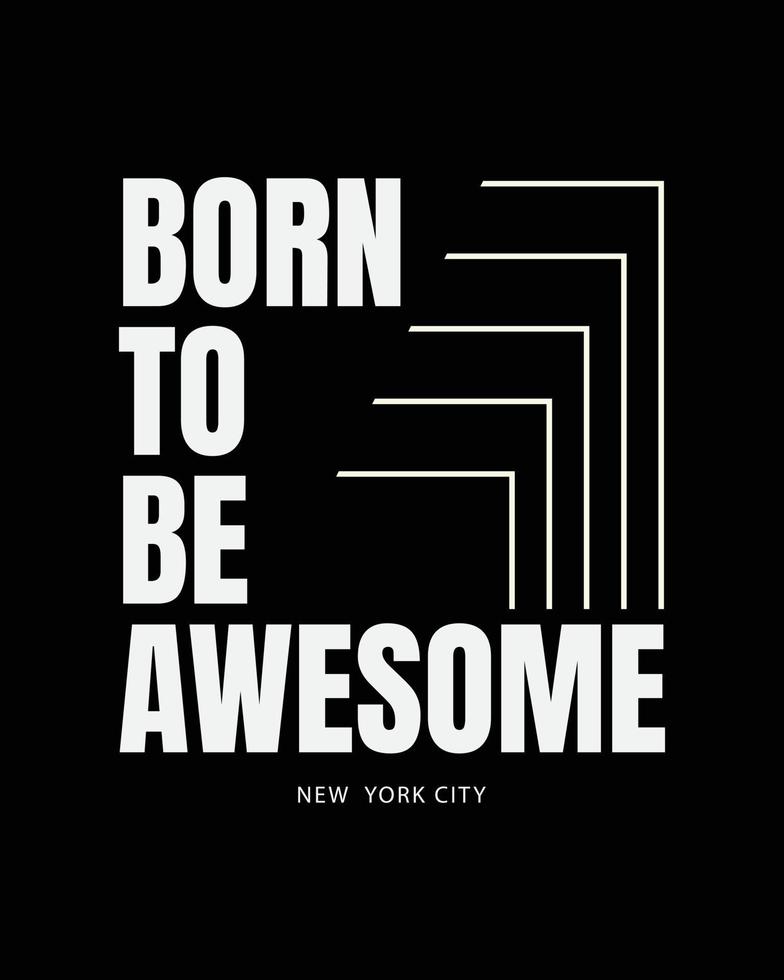 Born to be awesome, slogan tee graphic typography for print t shirt design,vector illustration vector
