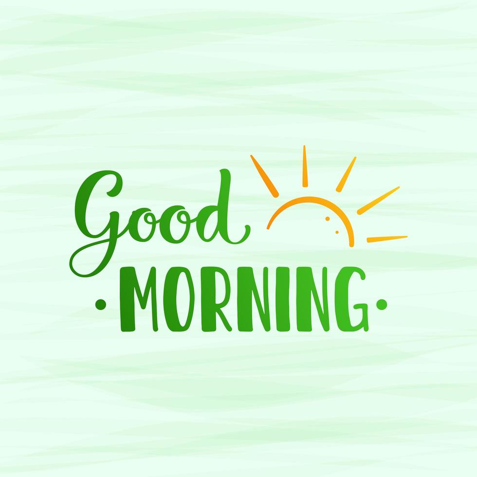 Lettering Good morning. Letters with the Sunrise. Green words with the  yellow rising sun on a texture background. 5114686 Vector Art at Vecteezy