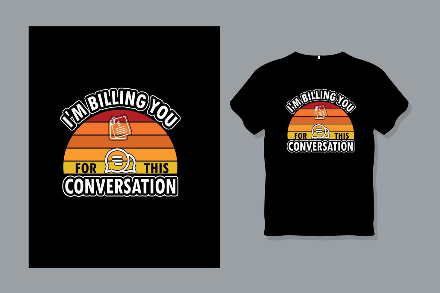 I am Billing You For This Conversation Typography T shirt vector