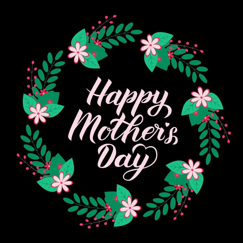 Happy Mother s Day calligraphy lettering. Wreath of leaves, branches and flowers. Mothers day typography poster. Vector illustration. Easy to edit template for party invitations, greeting cards, etc.