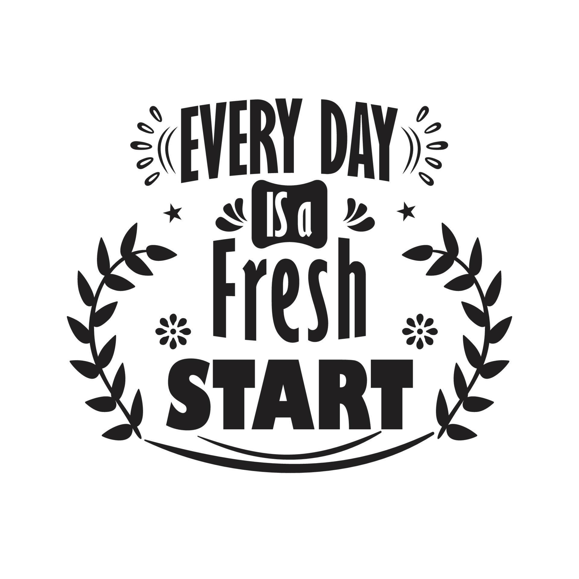 Every DAY IS a Fresh Start, Quotes Design 5156049 Vector Art at Vecteezy
