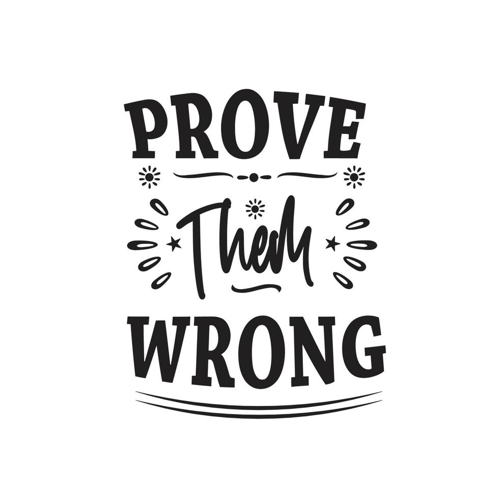 Premium Vector  Prove them wrong inspirational and motivational typography  quotes lettering for tshirt cards mugs