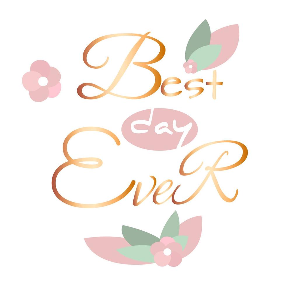 Best day ever lettering motivation phrase gold font pink flowers lifestyle message beautiful concept illustration vector