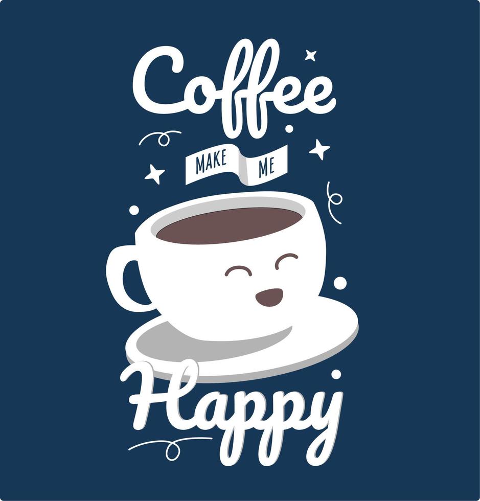 lettering quote. coffee make me happy and cute cup design vector