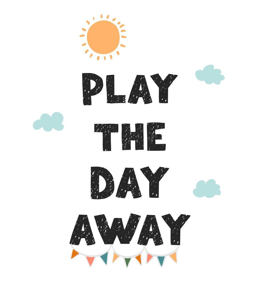 Play the day away - fun hand drawn nursery poster with lettering vector