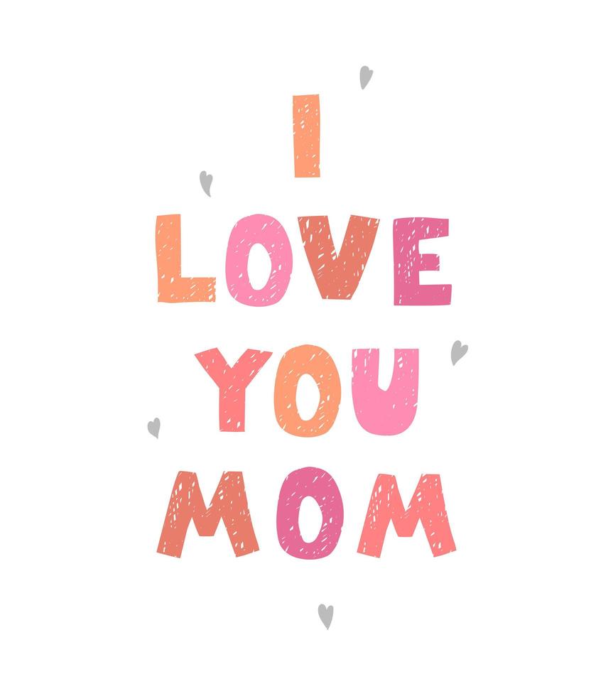 I love you mom - fun hand drawn nursery poster with lettering vector