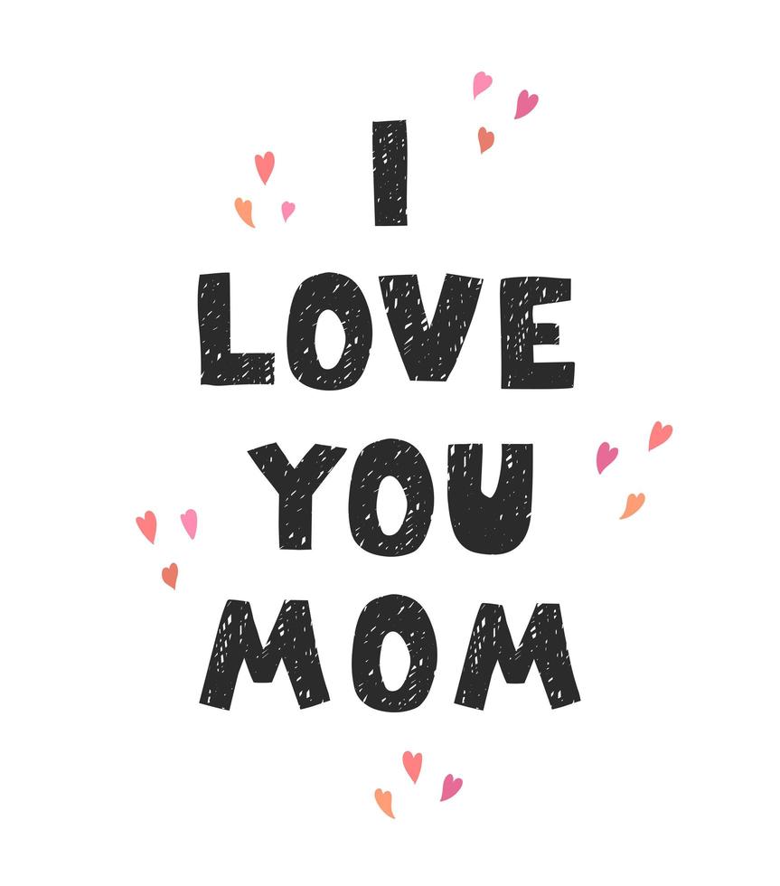 I love you mom - fun hand drawn nursery poster with lettering vector