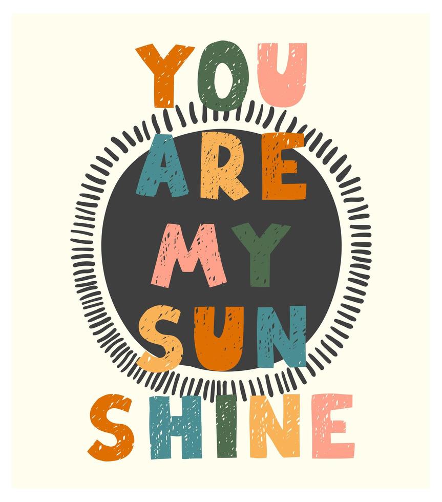 You are my sunshine - fun hand drawn nursery poster with lettering vector