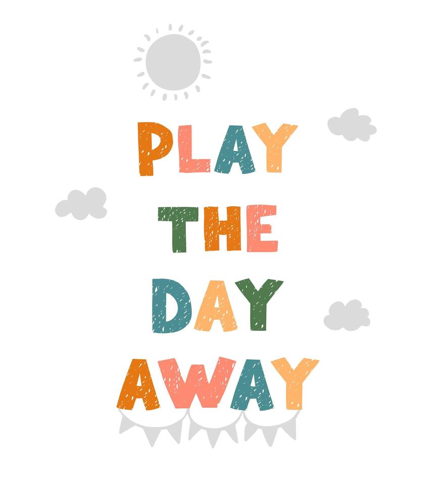 Play the day away - fun hand drawn nursery poster with lettering vector