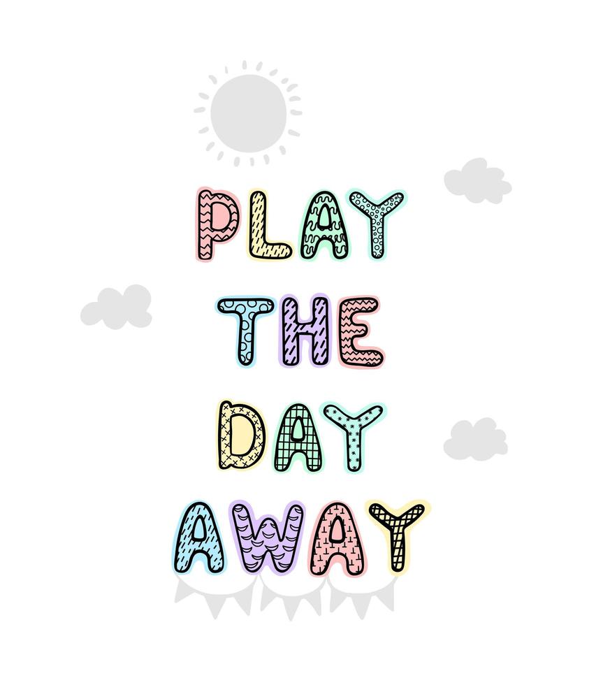 Play the day away - fun hand drawn nursery poster with lettering vector