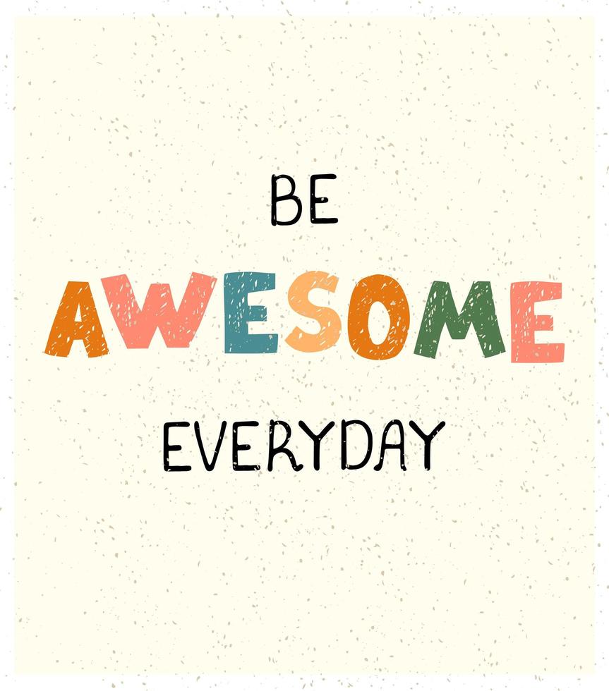 Be Awesome everyday - fun hand drawn nursery poster with lettering vector