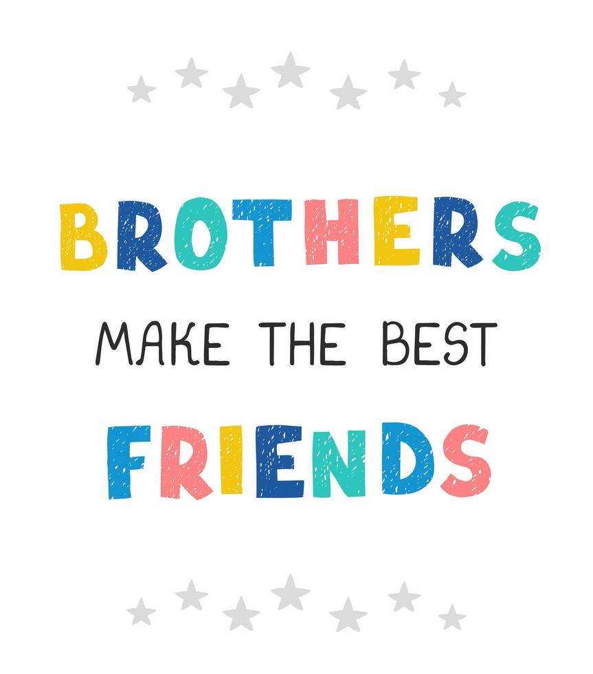 Brothers make the best friends - fun hand drawn nursery poster with lettering vector