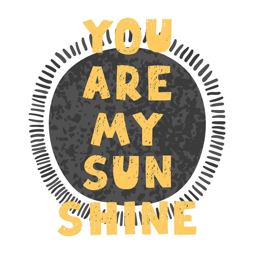 You are my sunshine - fun hand drawn nursery poster with lettering vector