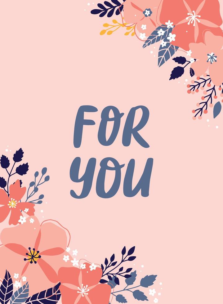 creative greeting card decorated with quote 'for you' and floral borders. Good for prints, postcards, posters, invitations, presents, banners, templates, mother's day and women's day decor. EPS 10 vector