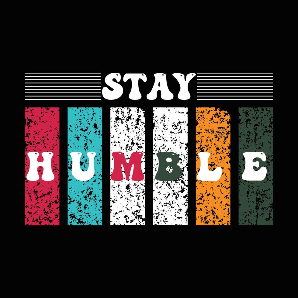 Stay Humble T Shirt Design vector