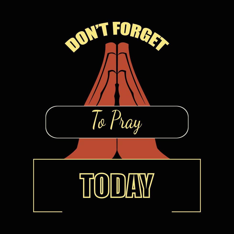 Don't Forget To Pray Today T Shirt Design vector