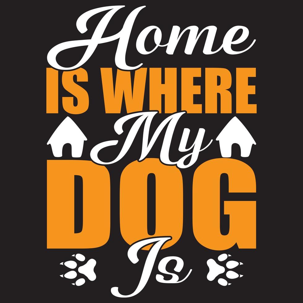 home is where my dog is vector