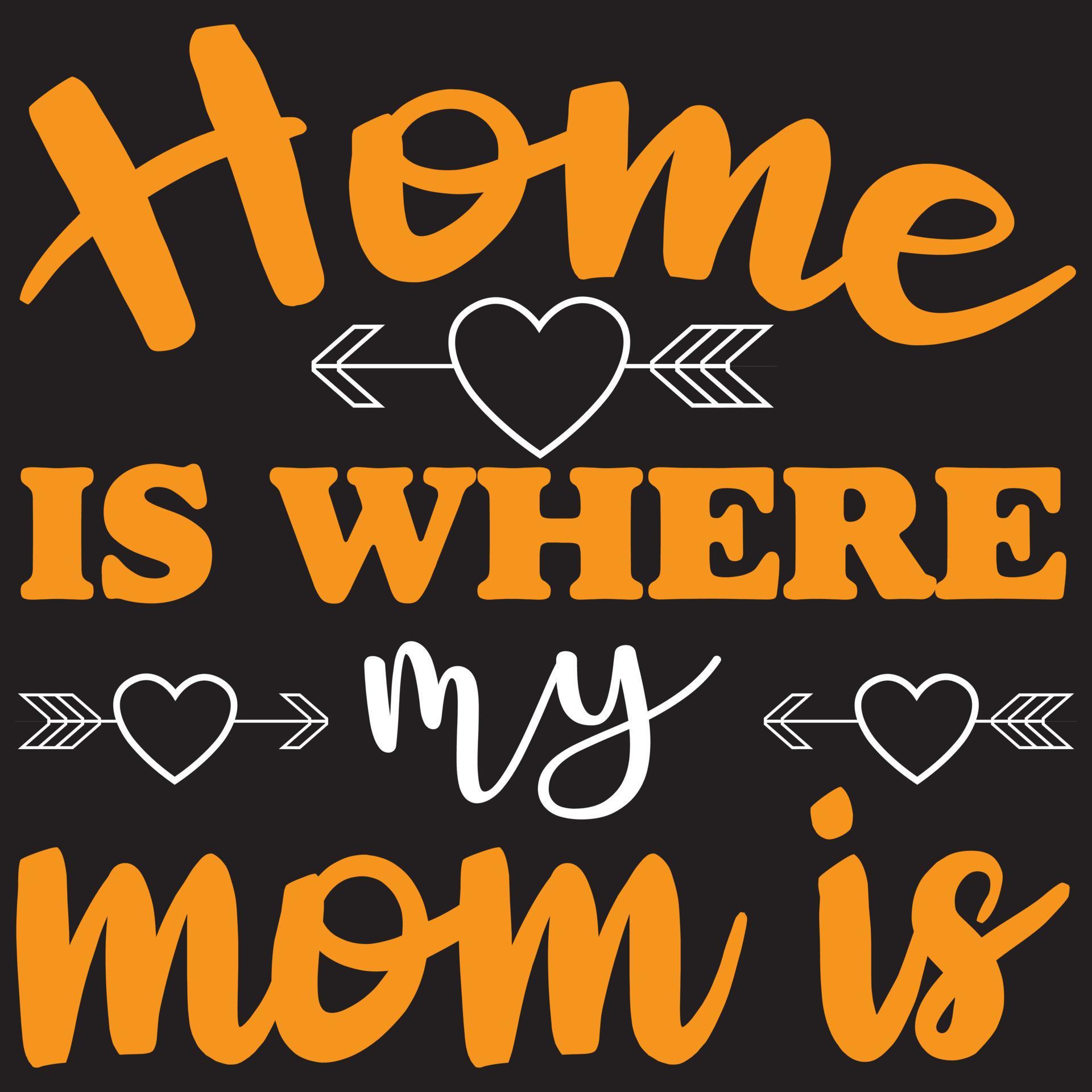 home is where my mom is 5185798 Vector Art at Vecteezy