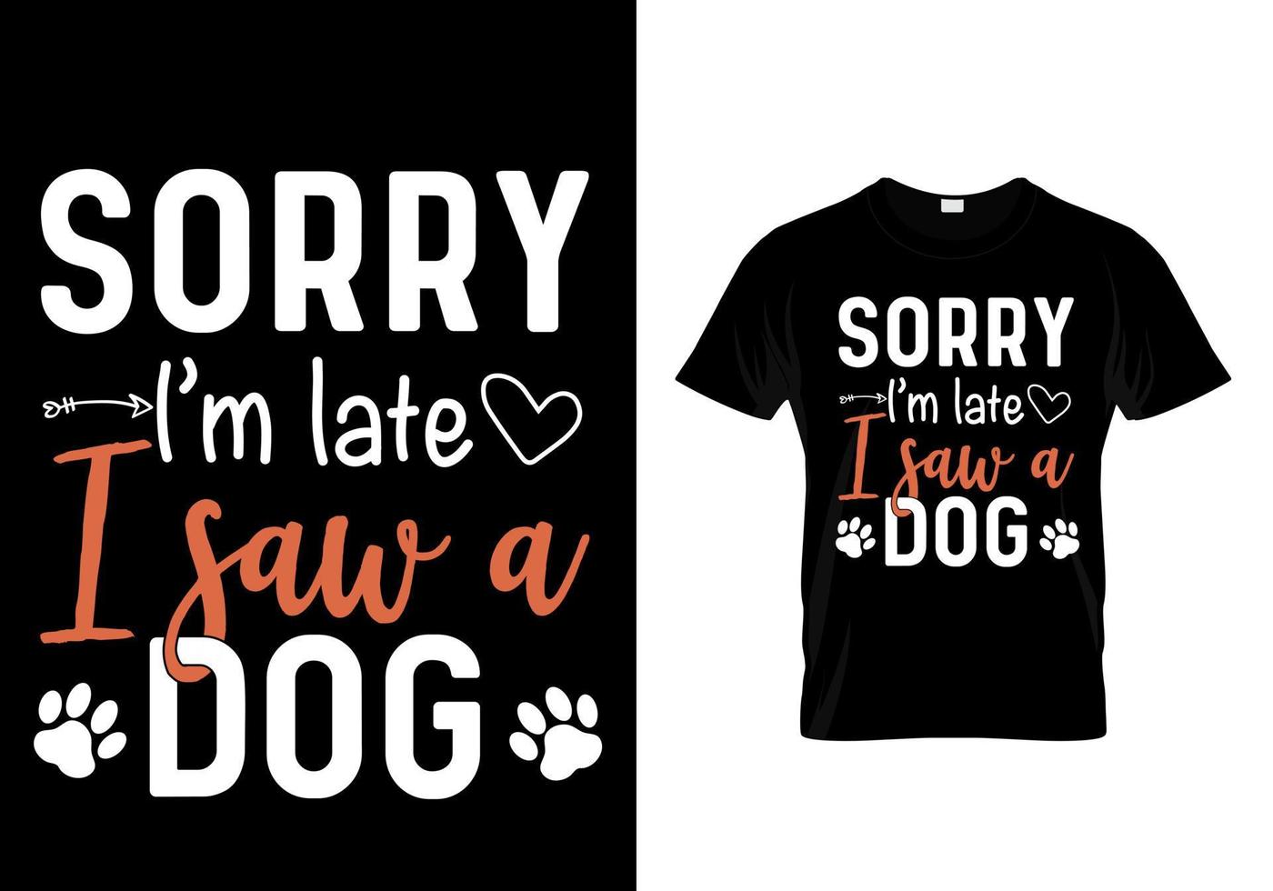 Sorry I'm late I saw a dog. dog lover t-shirt vector