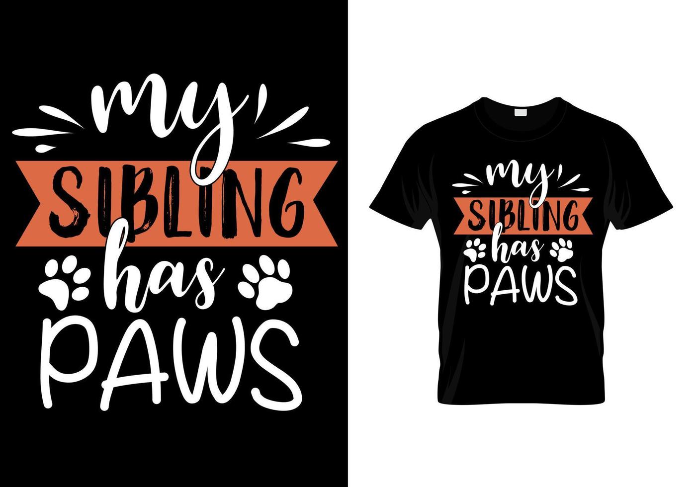 My sibling has paws. dog lover t-shirt vector