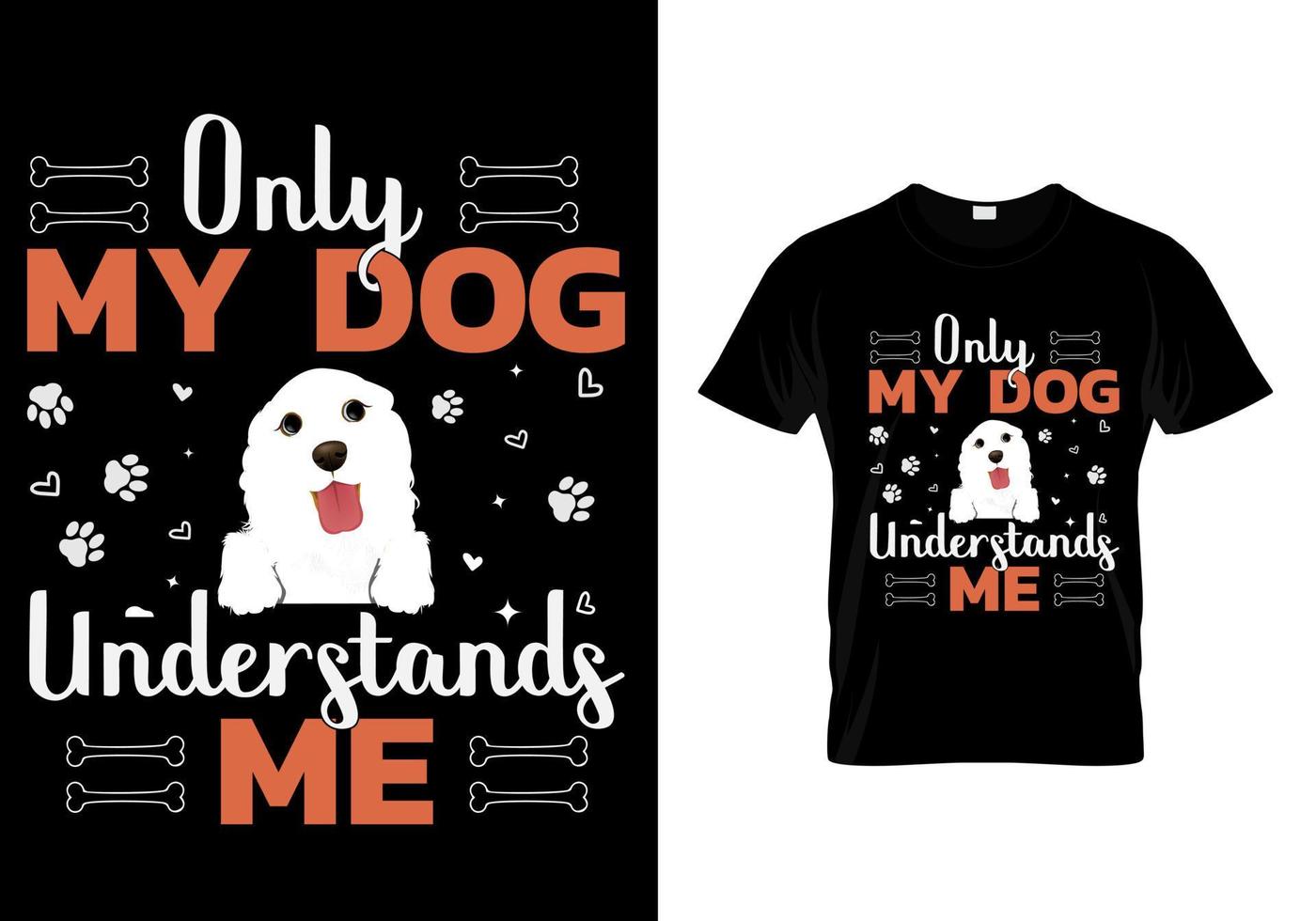 Only my dog understands me. Dog lover t-shirt vector