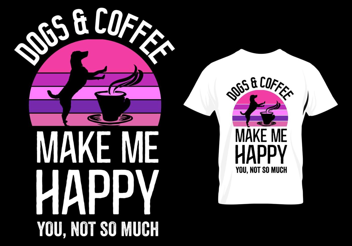 dogs and coffee make me happy you not so much t shirt vector