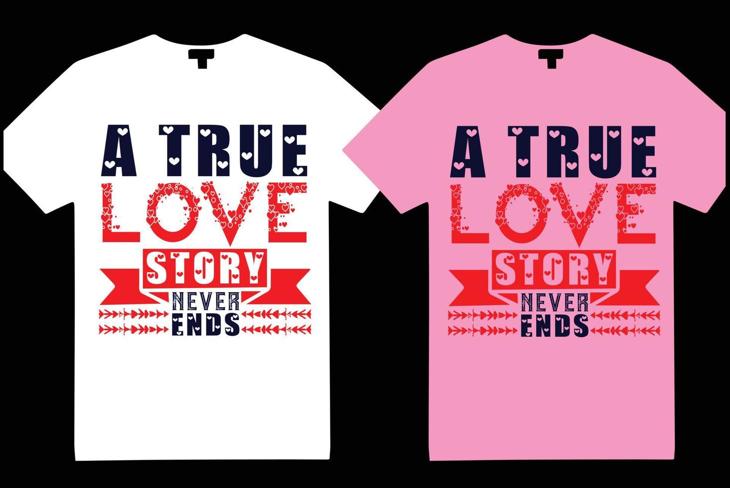 Valentine's-Day-T-Shirt-Design. A True Love Story Never Ends vector