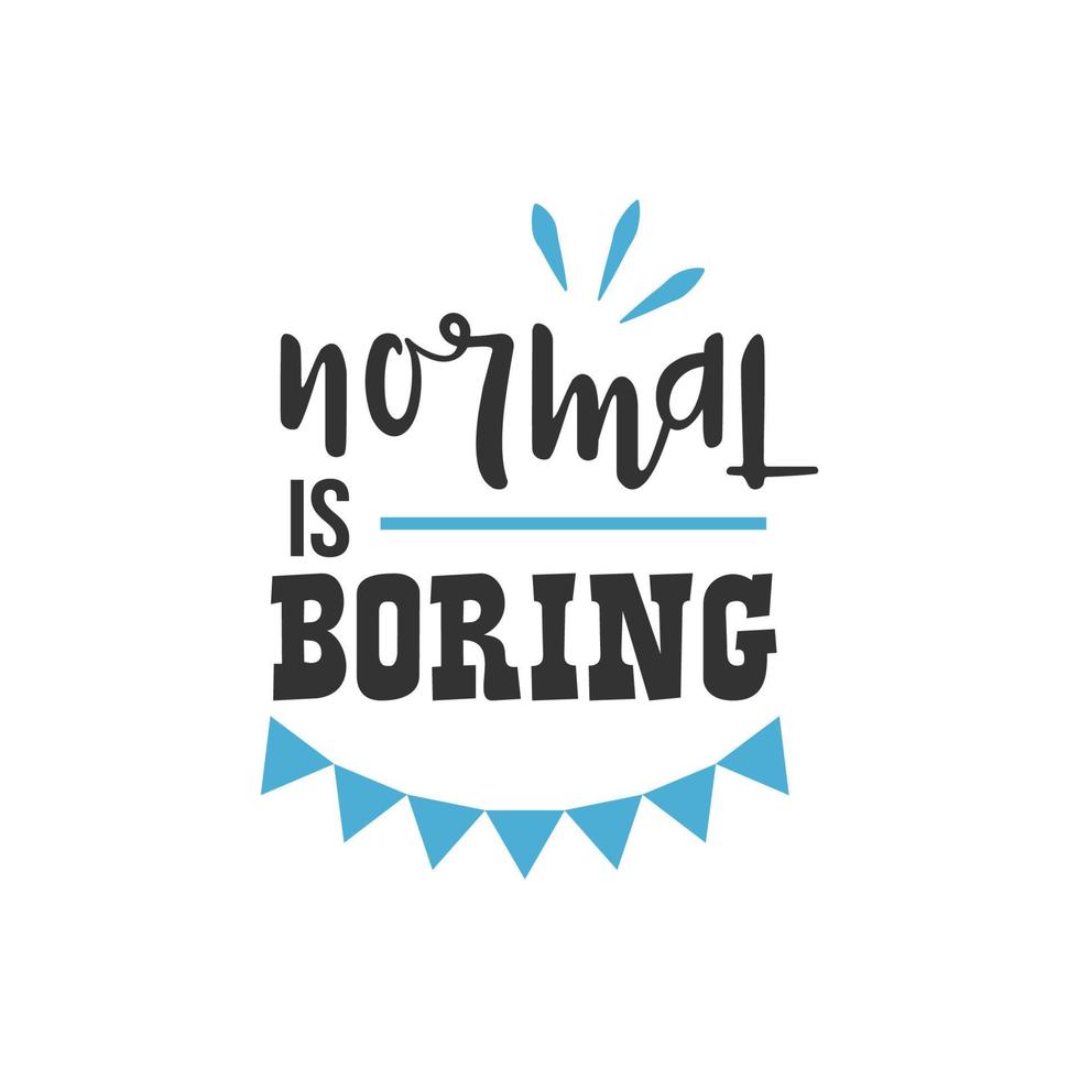 Normal is Boring, Inspirational Quotes Design vector