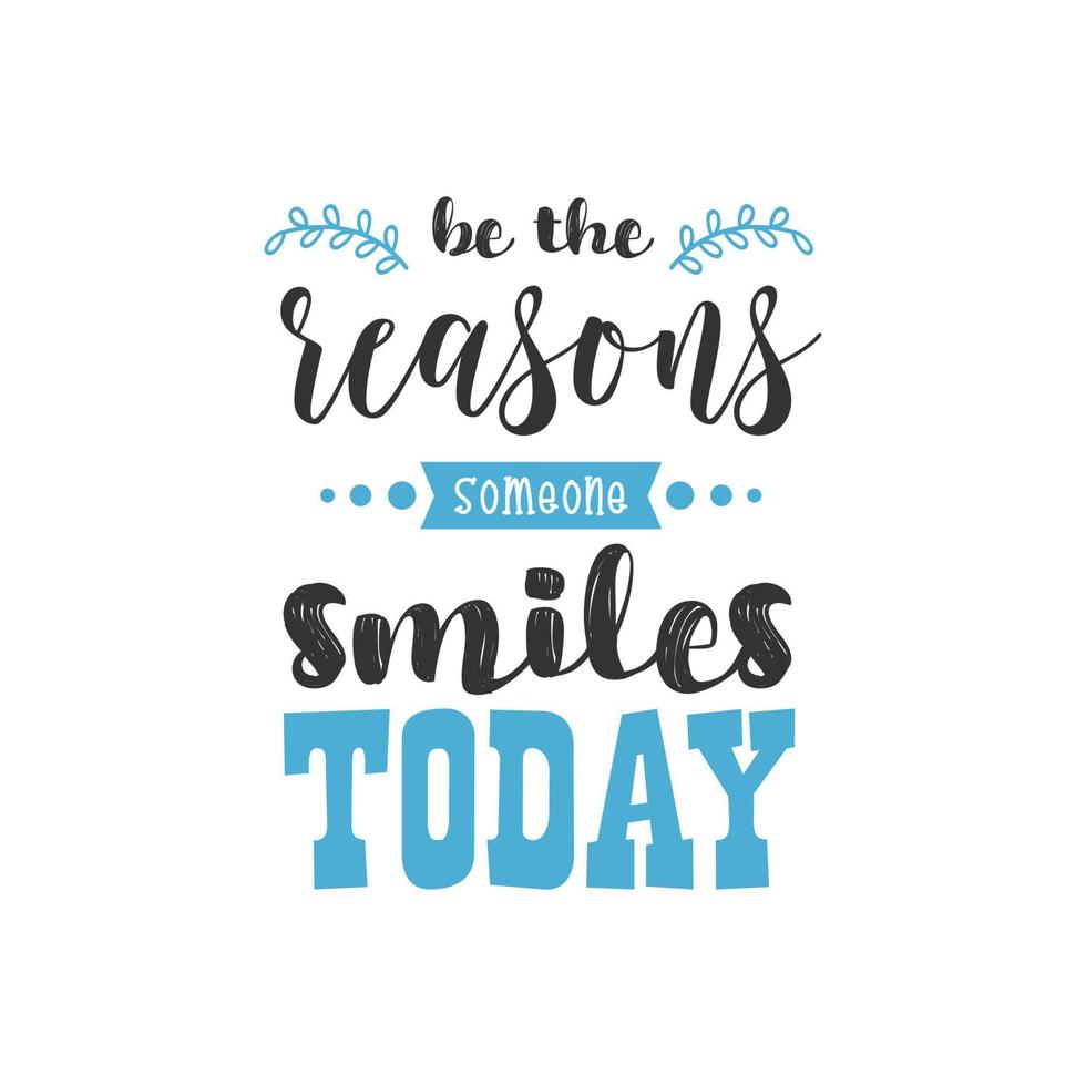 Be The Reasons Someone Smile Today  Inspirational Quotes Design vector