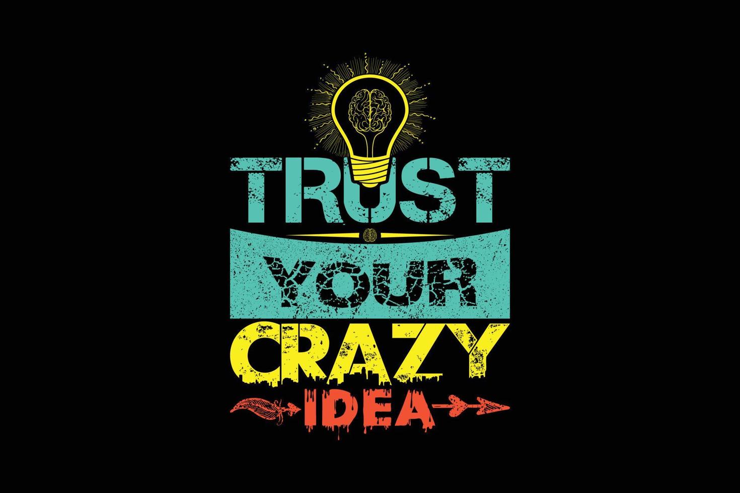 Trust your crazy idea t shirt design vector