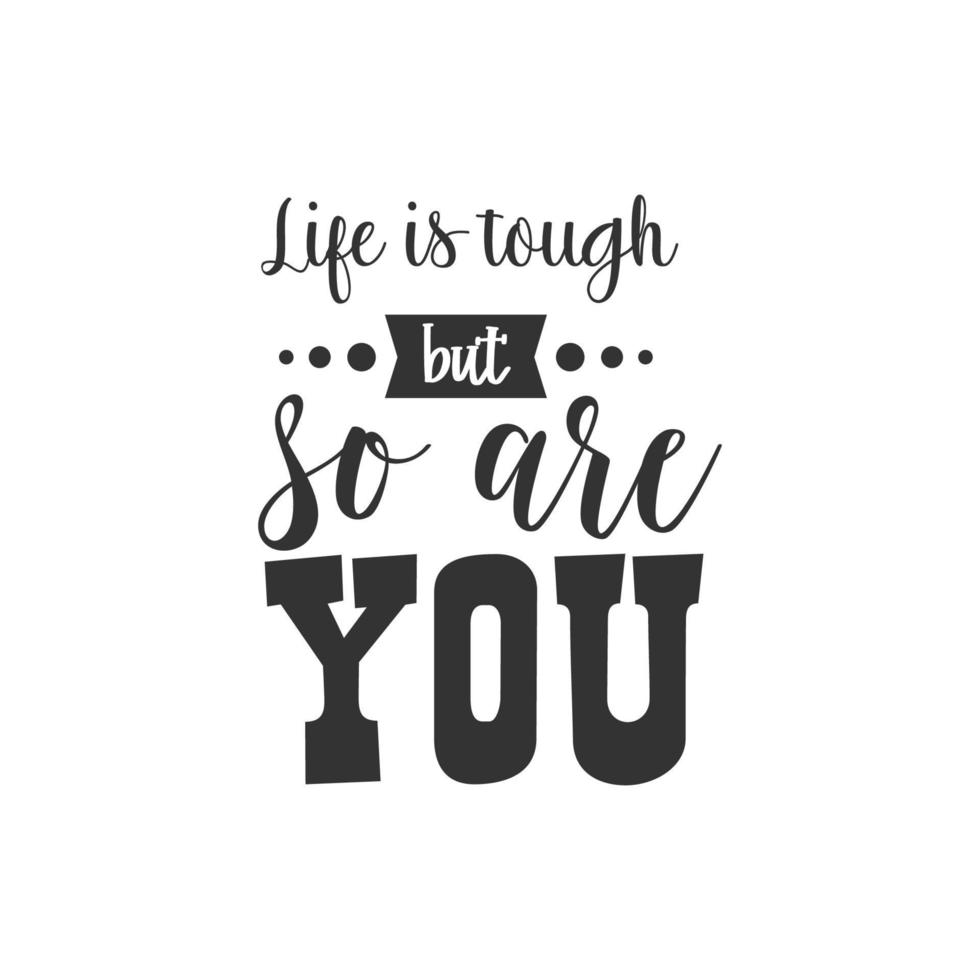 Life is tough but so are you. Inspirational Quote Lettering Typography vector