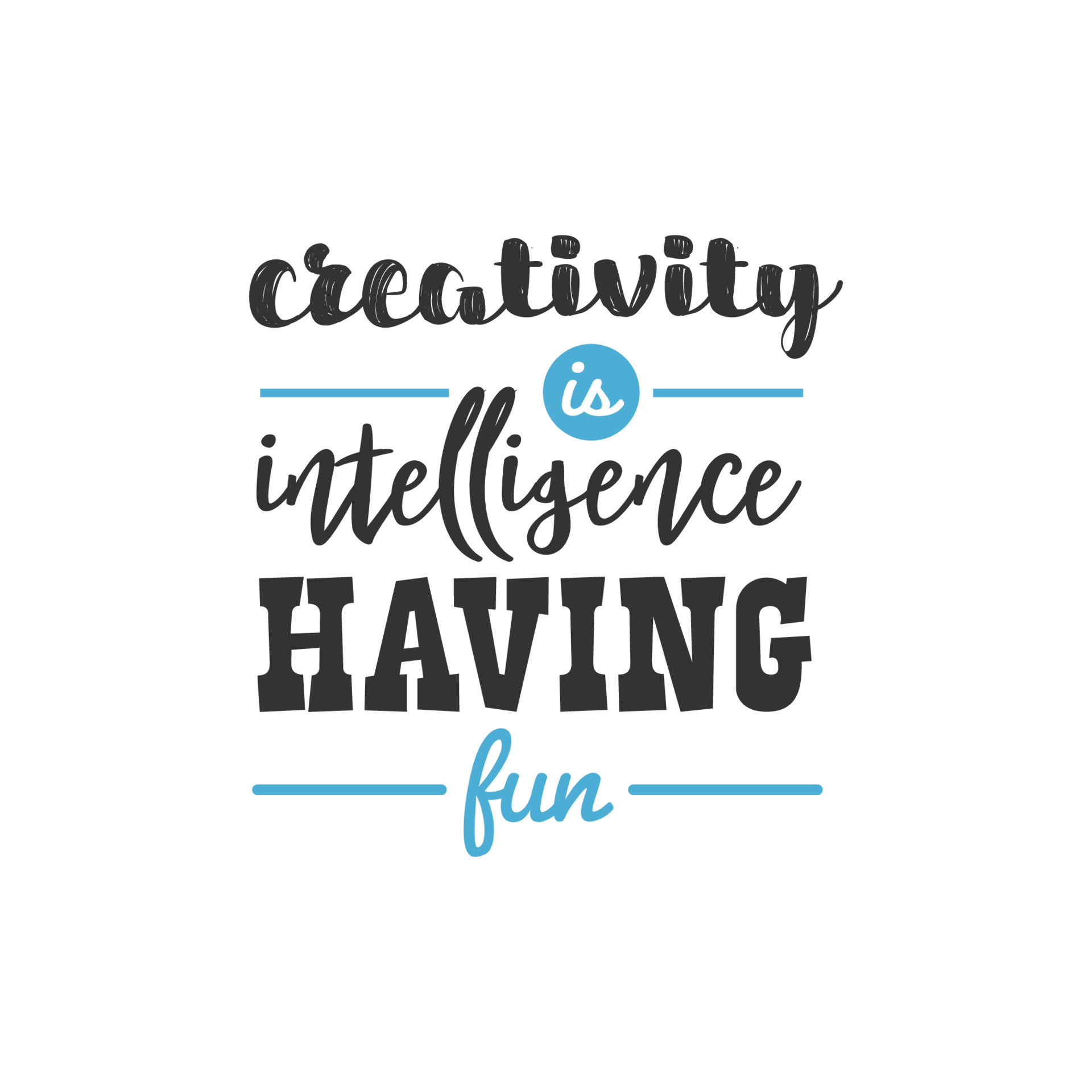 Quotes On Having Fun Creativity is Intelligence Having Fun, Inspirational Quotes Design 5214825 Vector Art at Vecteezy