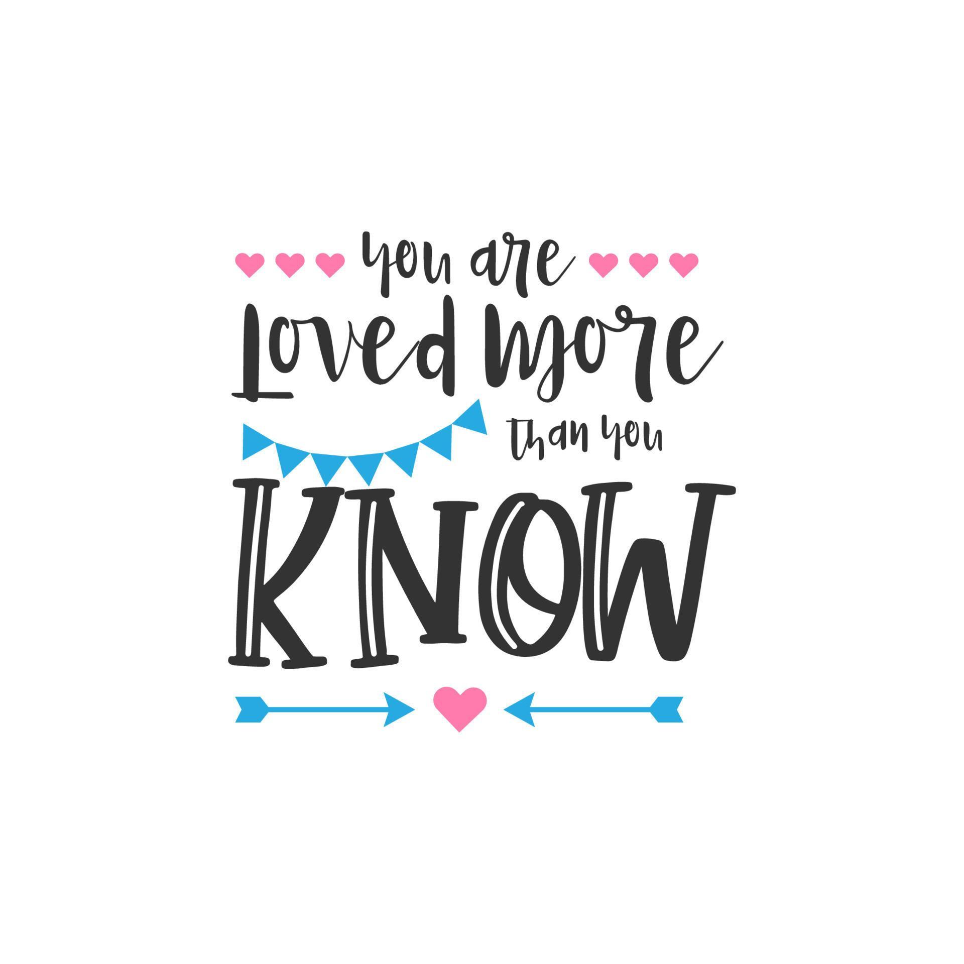 You are loved more than you know. Inspirational Quote Lettering ...