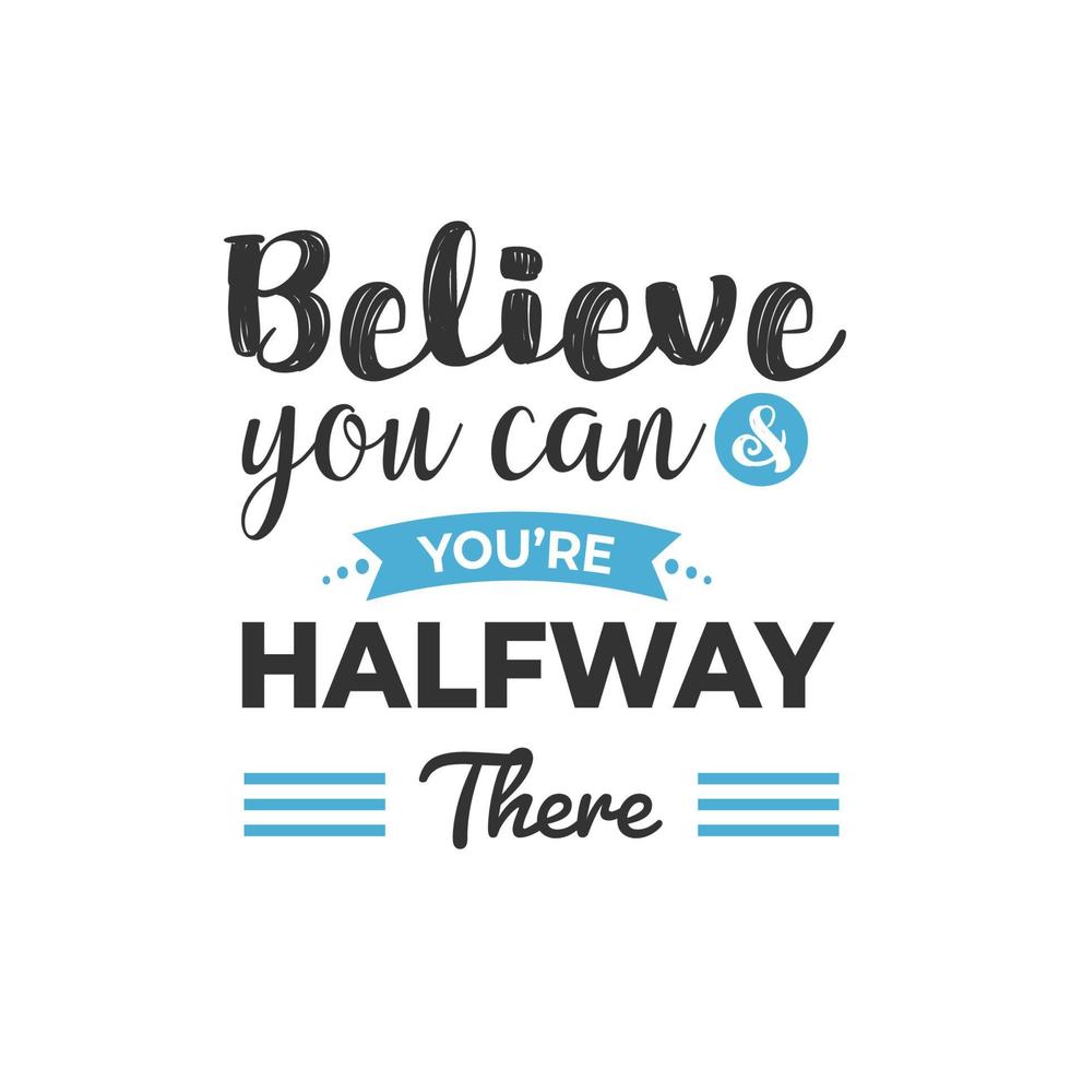 Believe You Can and You Are Halfway There, Inspirational Quotes ...