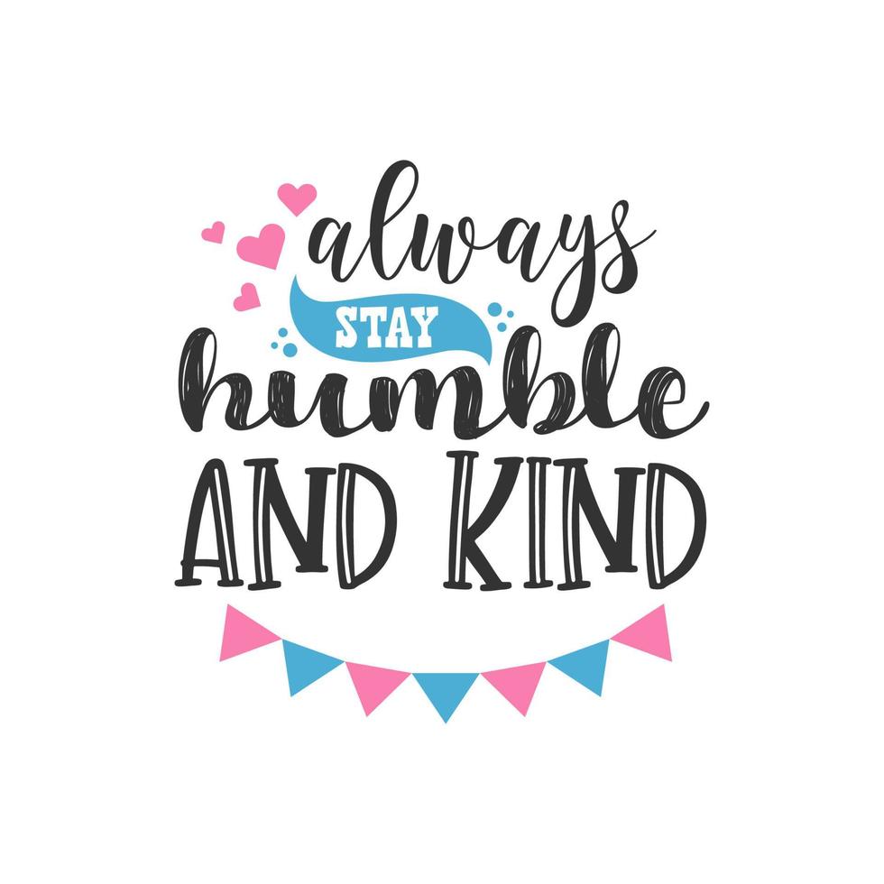 Always Stay Humble and Kind, Inspirational Quotes Design vector