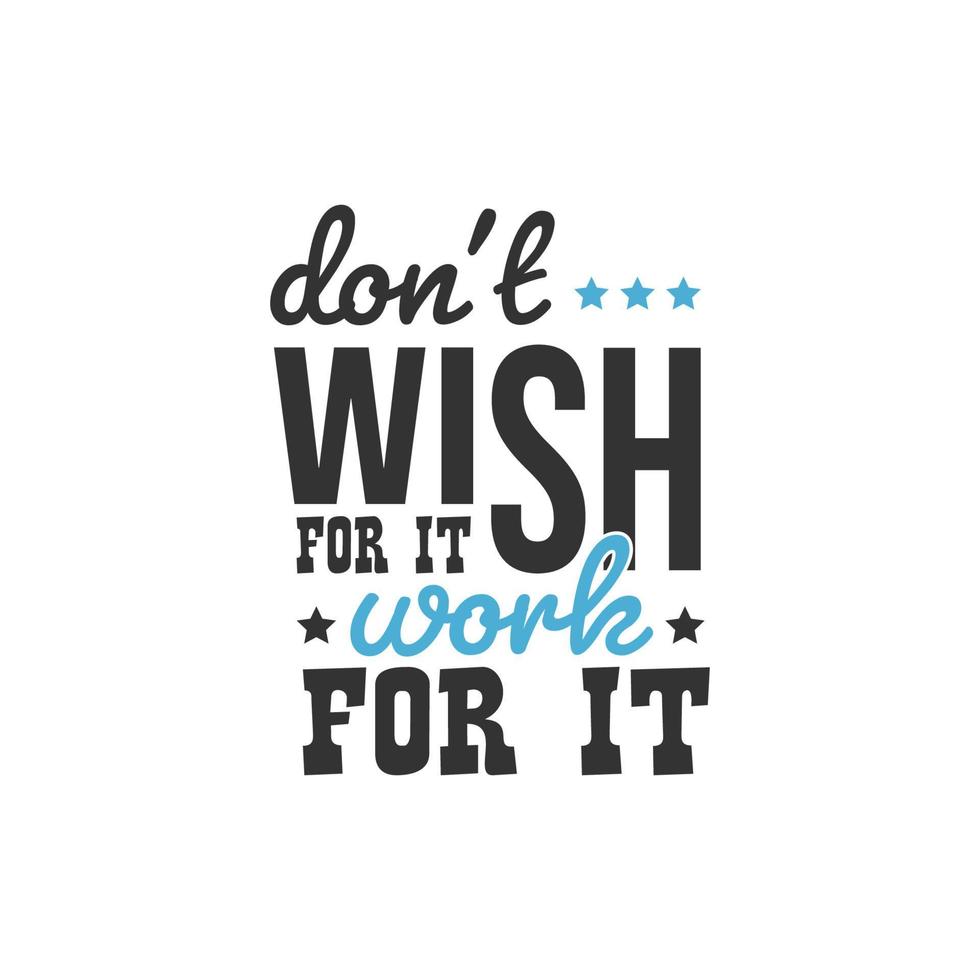 Don't Wish For it Work For it, Inspirational Quotes Design vector