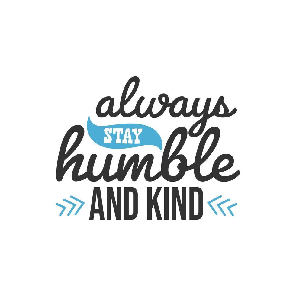 Always Stay Humble and Kind, Inspirational Quotes Design vector