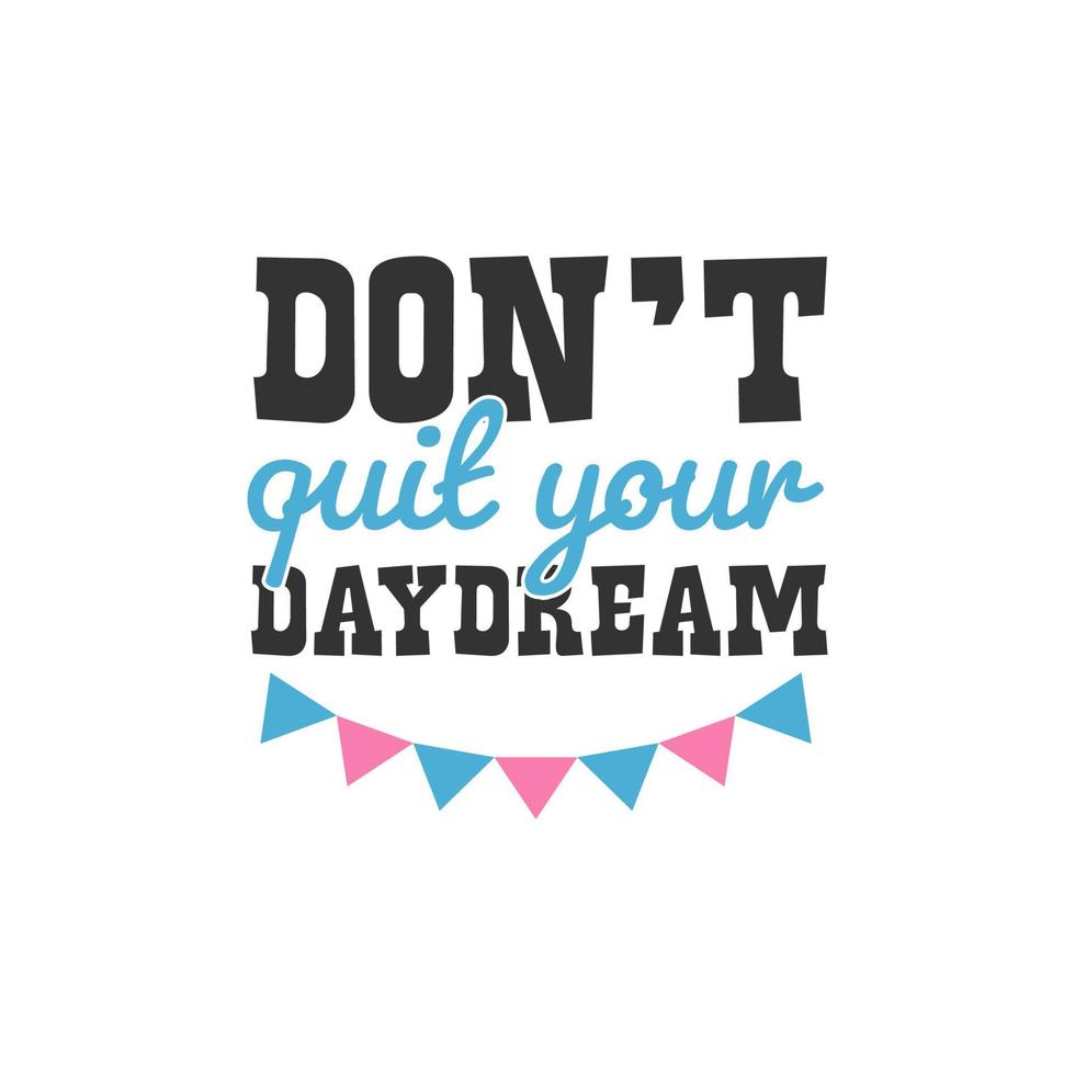 Don't Quit Your Daydream, Inspirational Quotes Design vector