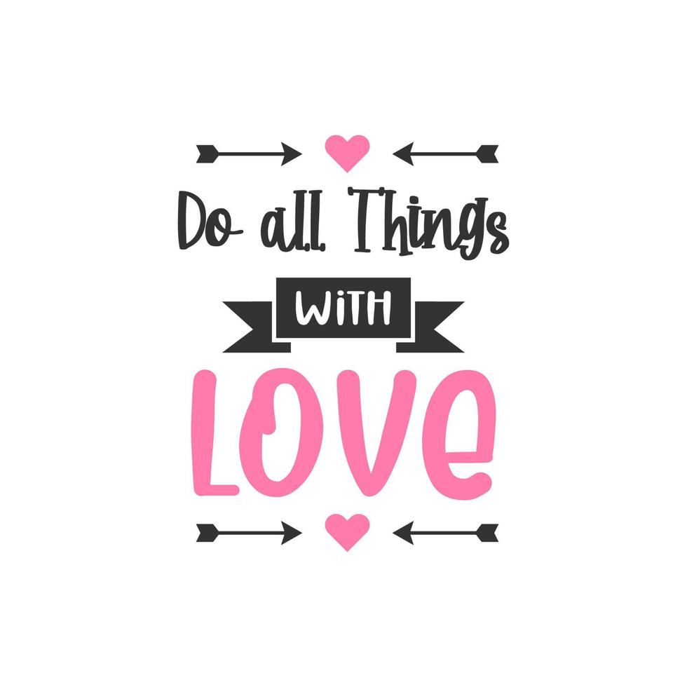 Do all things with love.  Inspirational Quote Lettering Typography vector