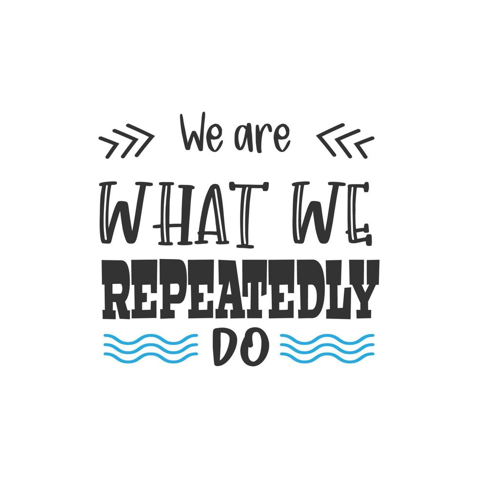 We are what we repeatedly do. Inspirational Quote Lettering Typography vector