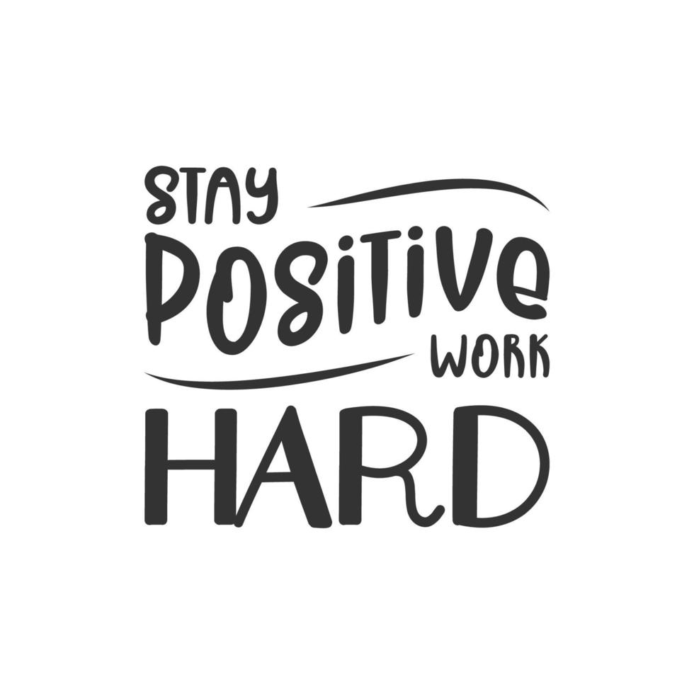 Stay positive work hard. Inspirational Quote Lettering Typography vector