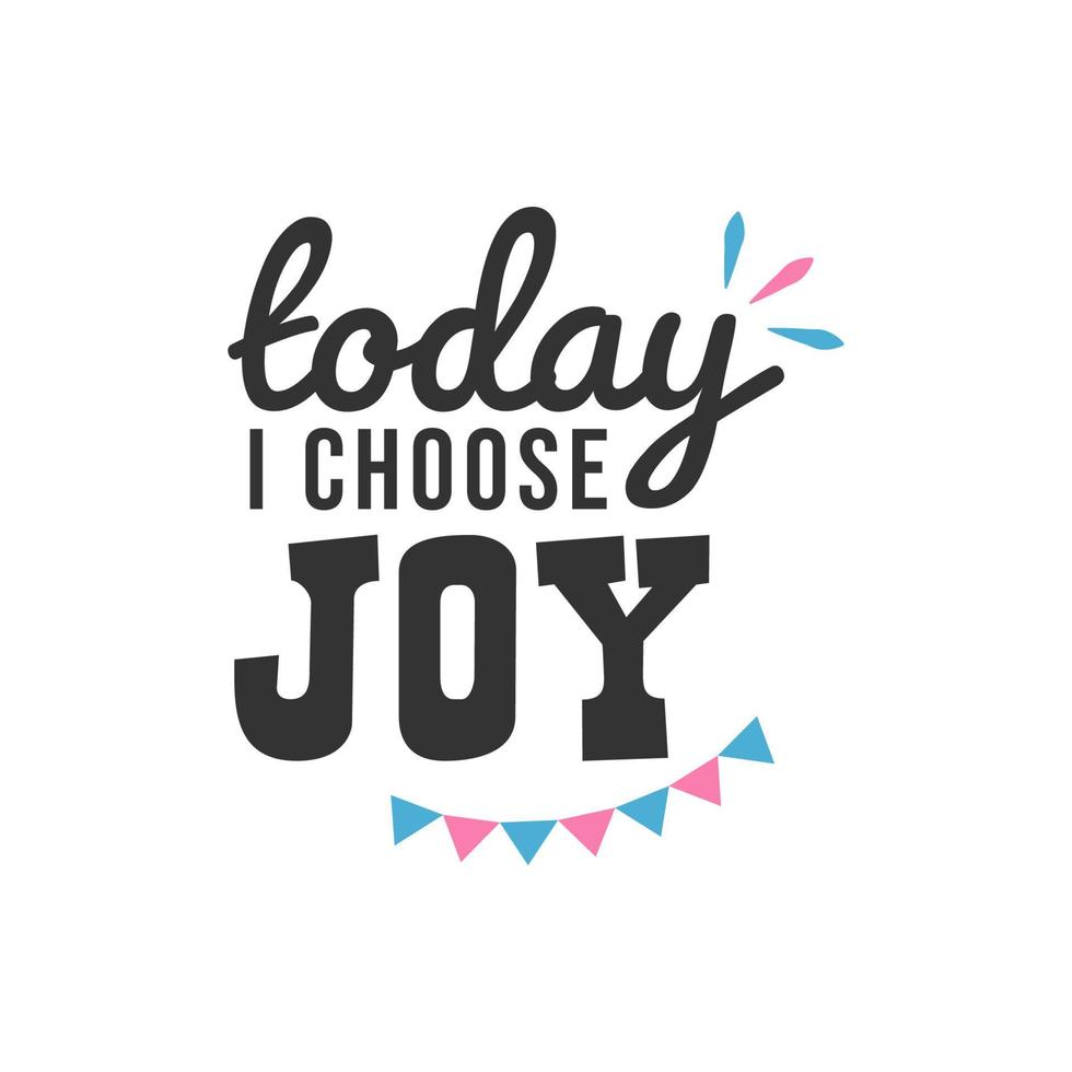 Today i Choose Joy, Inspirational Quotes Design vector