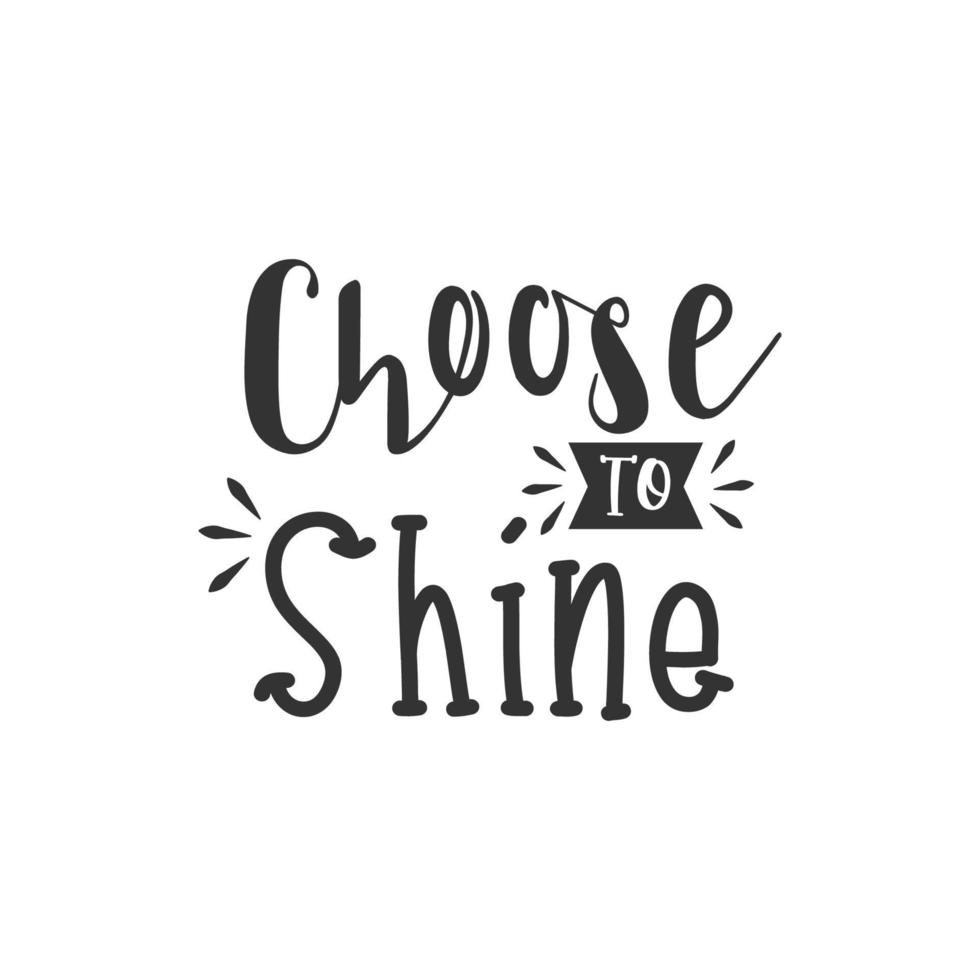 Choose to shine. Inspirational Quote Lettering Typography vector