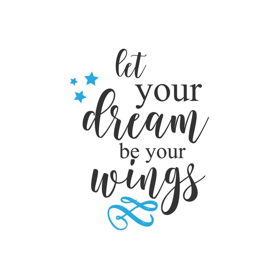 Let your dream be your wings. Inspirational Quote Lettering Typography vector